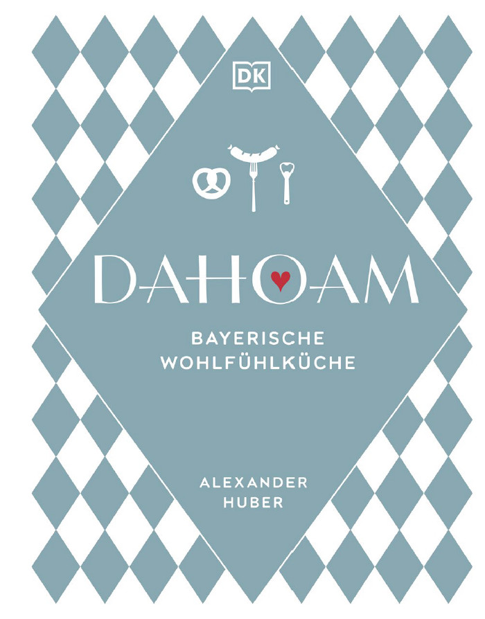 Dahoam, Bayerische Wohlfühlküche Alexander Huber